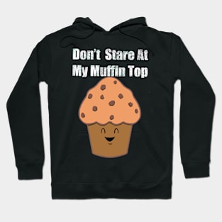 Don’t stare at my Muffin top Hoodie